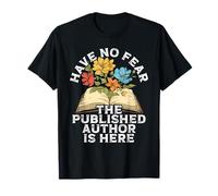 Have No Fear The Published Author Is Here - Published Author T-Shirt