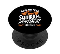 Have No Fear the Squirrel Hunter Is Here Squirrel Hunting PopSockets Adhesive PopGrip