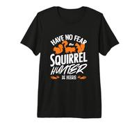 Have No Fear The Squirrel Hunter is Here Squirrel Hunting Premium T-Shirt