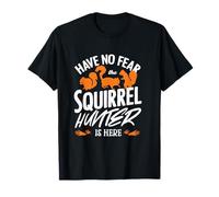 Have No Fear The Squirrel Hunter is Here Squirrel Hunting T-Shirt