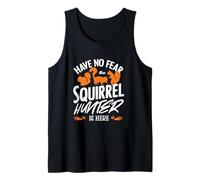 Have No Fear The Squirrel Hunter is Here Squirrel Hunting Tank Top