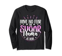 Have No Fear - The Sugar Mama is Here Long Sleeve T-Shirt