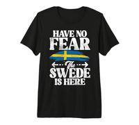 Have no Fear The Swede is here Sweden Premium T-Shirt