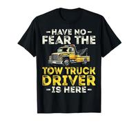 Have No Fear The Tow Truck Driver is Here - Towing Driver T-Shirt