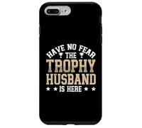 Have No Fear The Trophy Husband Is Here Case for iPhone 7 Plus/8 Plus