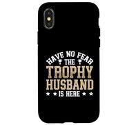 Have No Fear The Trophy Husband Is Here Case for iPhone X/XS