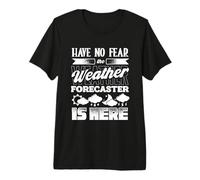 Have No Fear The Weather Forecaster is Here Premium T-Shirt
