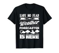 Have No Fear The Weather Forecaster is Here T-Shirt