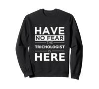 Have No Fear Trichologist is Here Funny Gift Work Job Pride Sweatshirt