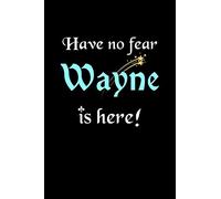 Have No Fear, Wayne Is Here: Personalized Name Journal Notebook Blank Lined Customized Diary Planner Gifts