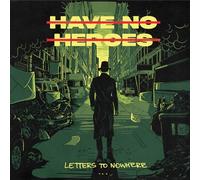 Have No Heroes - Letters To Nowhere