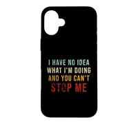 Have No Idea What I'm Doing You Can't Stop Me Sarcasm Quotes Case for iPhone 16 Plus