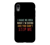 Have No Idea What I'm Doing You Can't Stop Me Sarcasm Quotes Case for iPhone XR