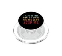 Have No Idea What I'm Doing You Can't Stop Me Sarcasm Quotes PopSockets PopGrip for MagSafe