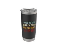 Have No Idea What I'm Doing You Can't Stop Me Sarcasm Quotes Stainless Steel Insulated Tumbler