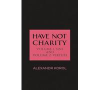 Have Not Charity - Volume 1: Sins and Volume 2: Virtues