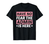 Have Not Fear The Admin Is Here IT Administrator Admin T-Shirt