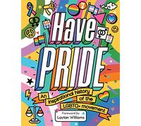 Have Pride : An inspirational history of the LGBTQ+ movement