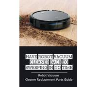 Have Robot Vacuum Cleaner Back To Sweeping In No Time: Robot Vacuum Cleaner Replacement Parts Guide: How To Check Problem In Robot Vacuum Cleaner