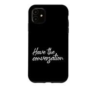 Have The Conversation Motivational Mental Health Quote Case for iPhone 11