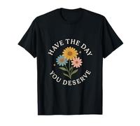 Have The Day You Deserve Apparel, Positive Vibes Gift T-Shirt