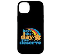 Have The Day You Deserve - Funny Sarcastic Saying Quote Case for iPhone 14 Plus