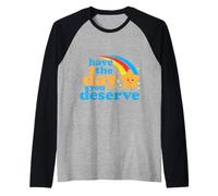 Have The Day You Deserve - Funny Sarcastic Saying Quote Raglan Baseball Tee