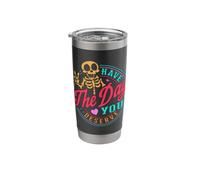 Have The Day You Deserve | Funny Sarcastic Skeleton Stainless Steel Insulated Tumbler