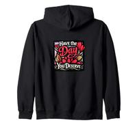 Have the Day You Deserve Zip Hoodie