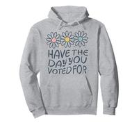Have The Day You Voted For An Election and Political Humor Pullover Hoodie