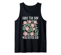 Have The Day You Voted For An Election and Political Humor Tank Top