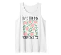 Have The Day You Voted For An Election and Political Humor Tank Top