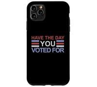 Have The Day You Voted For Case for iPhone 11 Pro Max