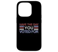 Have The Day You Voted For Case for iPhone 14 Pro
