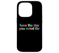 Have The Day You Voted For Case for iPhone 14 Pro
