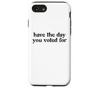 Have The Day You Voted For Case for iPhone SE (2020) / 7 / 8