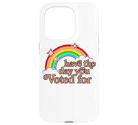 Have The Day You Voted For | Sarcastic Political Quote - Ret Case for iPhone 15 Pro