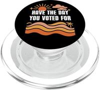 Have the Day You Voted For Sign,Vote for Democracy Protest PopSockets PopGrip for MagSafe