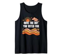 Have The Day You Voted for Sign,Vote for Democracy Protest Tank Top