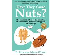 Have they Gone Nuts?: The Survival Guide to Social Interaction in Neurodiverse (Autistic- Neurotypical) Relationships