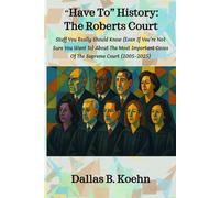"Have To" History: The Roberts Court: Stuff You Really Should Know (Even If You’re Not Sure You Want To) About The Most Important Cases Of The Supreme Court (2005-2025): 4