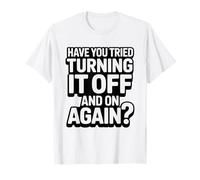 Have Tried Turning Off Again Typography Humor Turn Tech T-Shirt