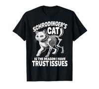 Have Trust Issues Quantum Physic Physicist Schrodinger's Cat T-Shirt