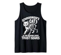 Have Trust Issues Quantum Physic Physicist Schrodinger's Cat Tank Top