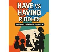 Have vs. Having Riddles: 300 Fill-in-the-Blank Grammar Puzzles for Kids: Fun English Grammar Activity Workbook for Ages 6-9 - Master Have vs. Having with Engaging Exercises and Riddles