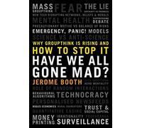 Have We All Gone Mad? Why groupthink is rising and how to stop it