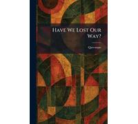 Have We Lost Our Way?