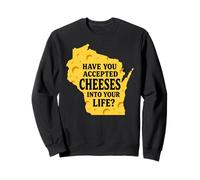 Have You Accepted Cheeses Into Your Life Fun Cheese Lover Sweatshirt