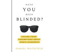 Have You Been Blinded?: Facing Your Assumptions about God's Leadership