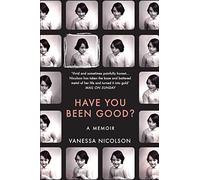 Have You Been Good?: A Memoir